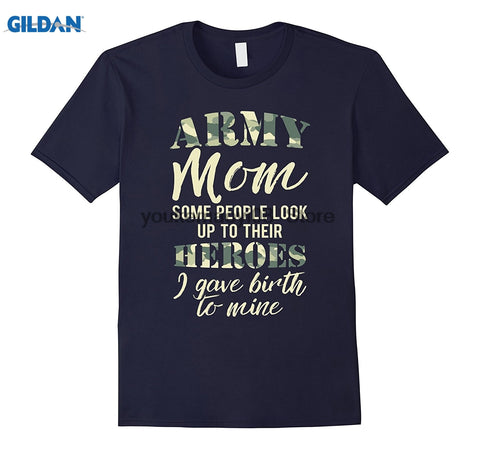 Army Mom Some Look Up To Heroes I gave Birth to Mine Pride T Shirt